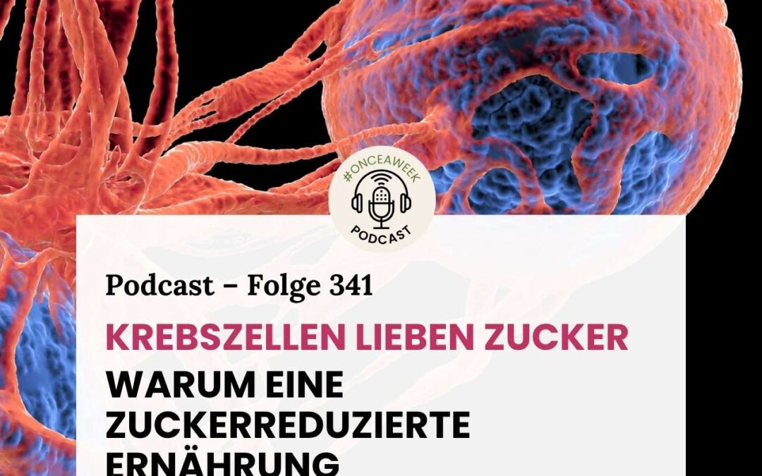 341 – Krebszellen lieben Zucker – Warum eine zuckerreduzierte Ernährung Krebsprävention ist.