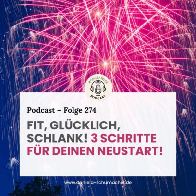 274 – Quicktipp: Fit, glücklich, schlank! 3 wichtige Schritte für deinen grandiosen Neustart in 2024.
