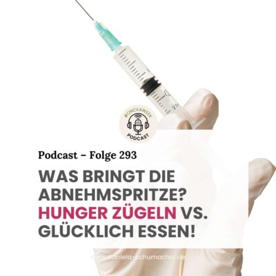 293 – Was bringt die Abnehmspritze? Hunger zügeln vs. glücklich essen!