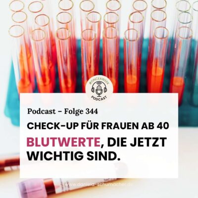 344 – Check-up für Frauen ab 40. Blutwerte, die jetzt wichtig sind.