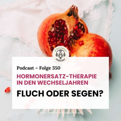 350 – Hormonersatztherapie in den Wechseljahren! Fluch oder Segen?