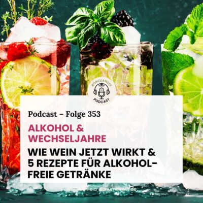 353 – Alkohol und Wechseljahre: Wie das Glas Wein jetzt wirkt (+5 DIY alkoholfreie Getränke)