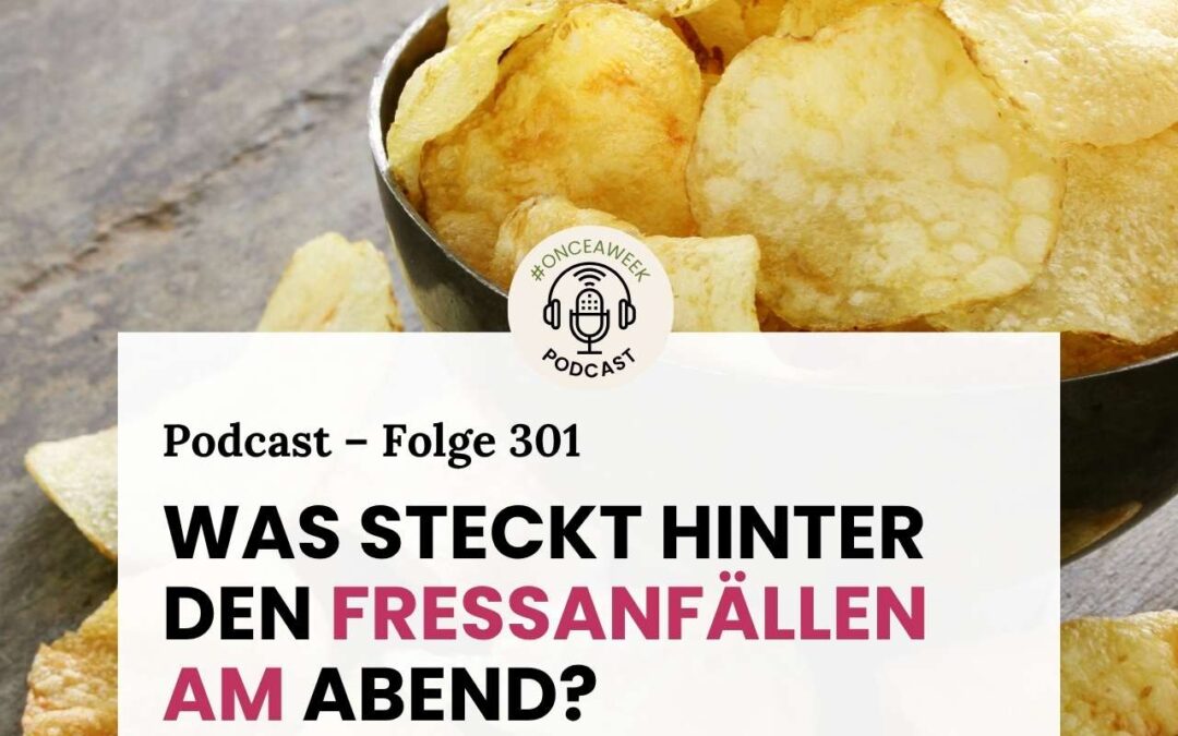301 – Tagsüber gesund ernähren – abends den Kühlschrank leeren? Was steckt hinter den Fressanfällen?