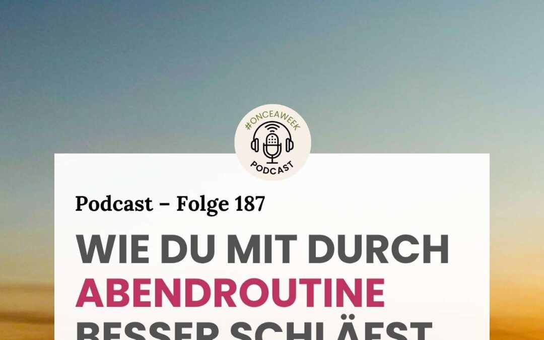187 – Anleitung Abendroutine: Wie du deine Schlafqualität erheblich verbesserst!