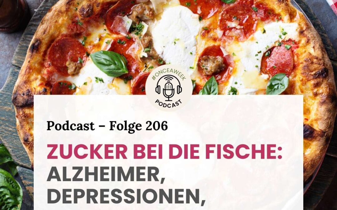 206 – Zucker bei die Fische: Alzheimer, Depressionen, Krebs, Herzinfarkt – wegen Zucker!?