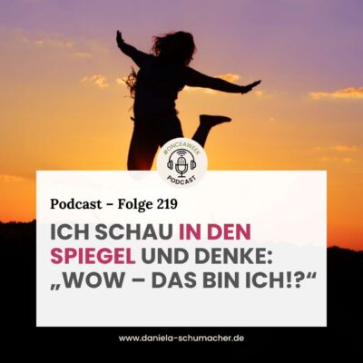 219 – Erfolgs-Story: Ich schau in den Spiegel und denke: „Wow – das bin ich?“