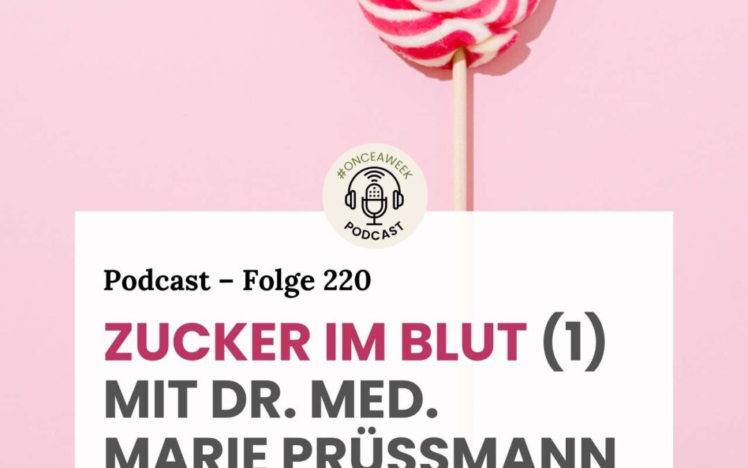 220 – Zucker im Blut! (1) Mit Dr. med. Marie Prüßmann