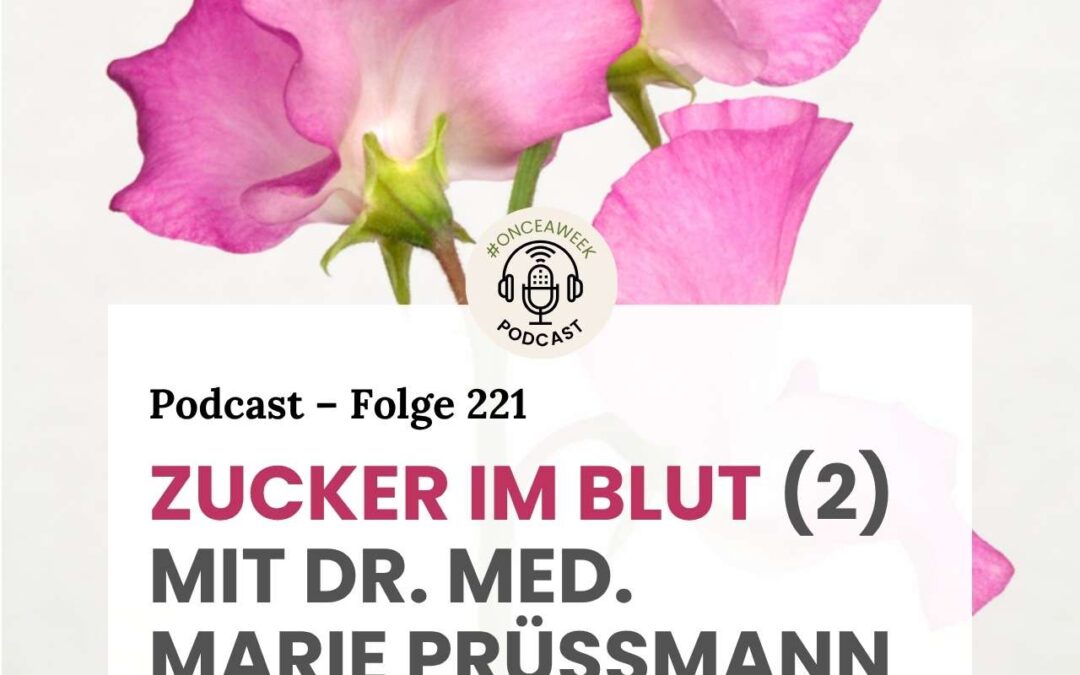 221 – Zucker im Blut! (2) Mit Dr. med. Marie Prüßmann