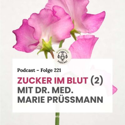 221 – Zucker im Blut! (2) Mit Dr. med. Marie Prüßmann