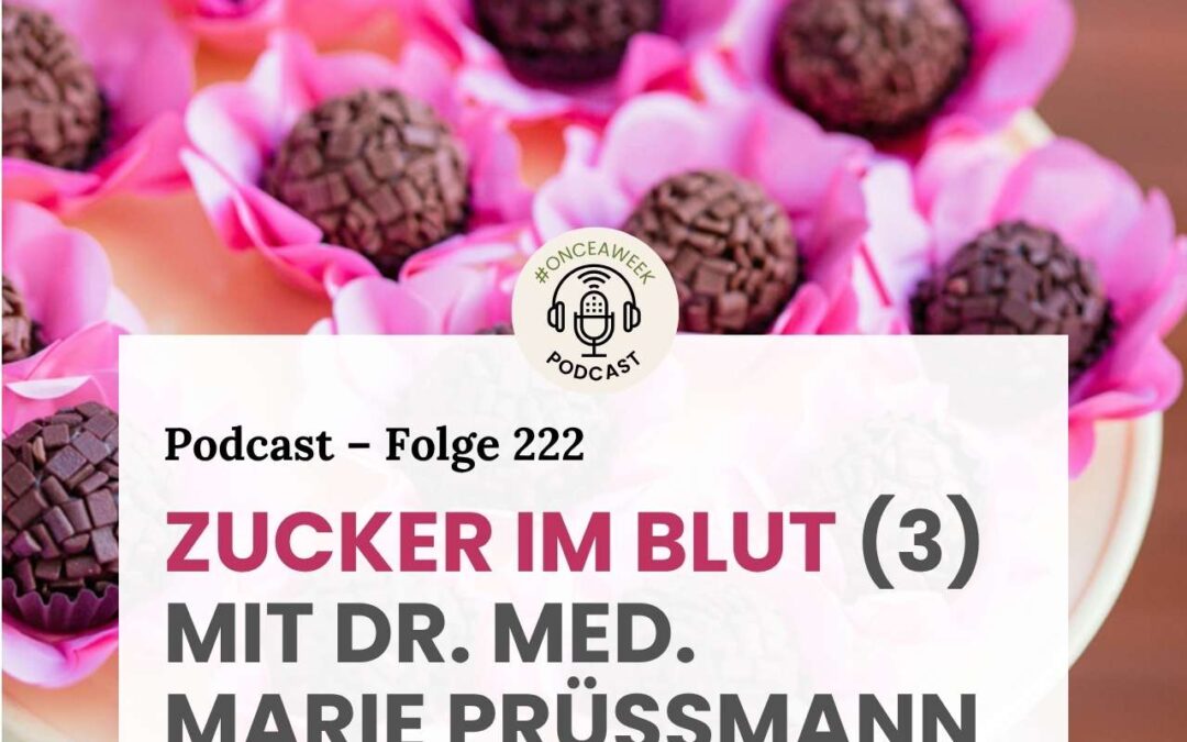 222 – Zucker im Blut! (3) Mit Dr. med. Marie Prüßmann