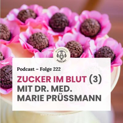 222 – Zucker im Blut! (3) Mit Dr. med. Marie Prüßmann