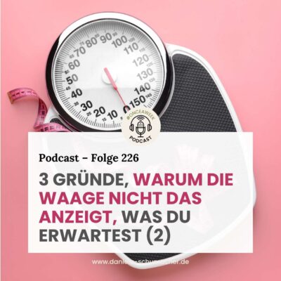 226 – Körpergefühl statt Körperwaage (2): 3 Gründe, warum die Waage nicht das anzeigt, was du erwartest.