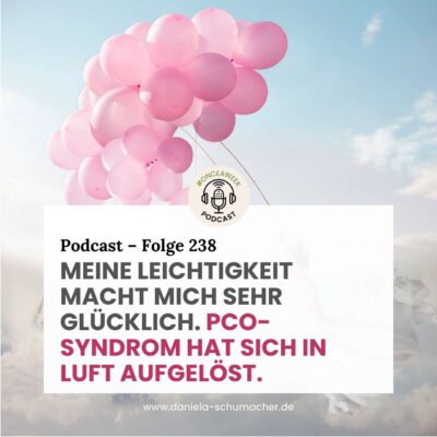 238 – Erfolgsstory: Meine neue Leichtigkeit macht mich sehr glücklich. PCO-Syndrom hat sich in Luft aufgelöst.