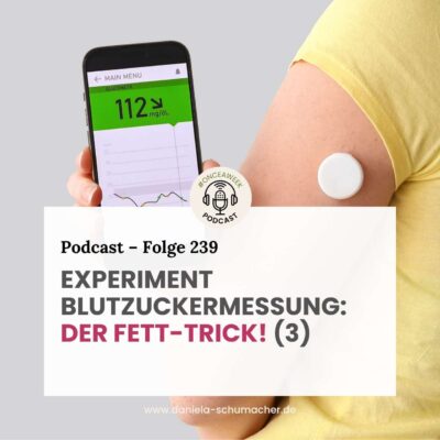 239 – Zucker-Hacks (3)! Experiment Blutzuckermessung: Der Fett-Trick!