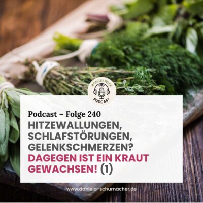 240 – Wechseljahre: Hitzewallungen, Schlafstörungen, Gelenkschmerzen? Dagegen ist ein Kraut gewachsen! (1)