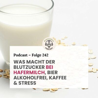 242 – Zucker-Hacks (4)! Experiment Blutzuckermessung: Hafermilch, Alkoholfreies Bier, Kaffee, Stress