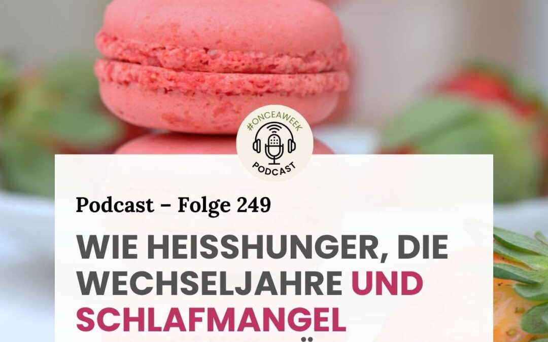 249 – Wie Heißhunger, die Wechseljahre und Schlafmangel zusammenhängen