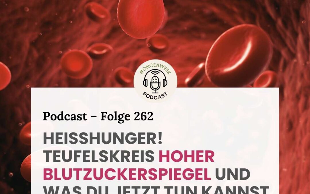 262 – Heißhunger (1): Teufelskreis hoher Blutzuckerspiegel und wie du aus der Nummer rauskommst.