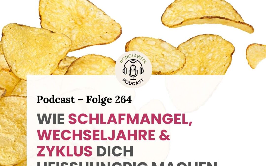 264 – Heißhunger (2): Wie Schlafmangel, Wechseljahre & Zyklus dich austricksen und was du jetzt tun kannst.