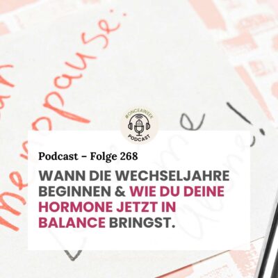 268 – Wann die Wechseljahre wirklich beginnen und 3 Tipps, wie du die Hormone in Balance bringst.